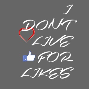 I DON T LIVE FOR LIKES THUMBS UP