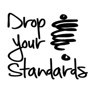 Drop Your Standards