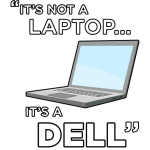 "It's Not A Laptop... It's A Dell"