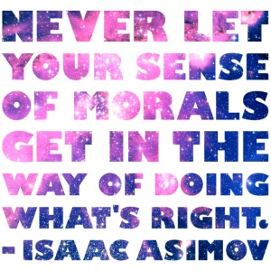 Isaac Asimov: Never Let Your Morals Get in the Way