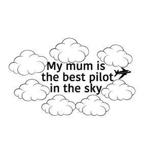 my mum is the best pilot