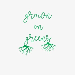 Grown on greens