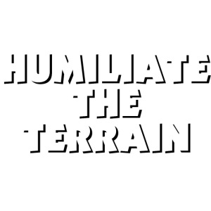 Humiliate the Terrain