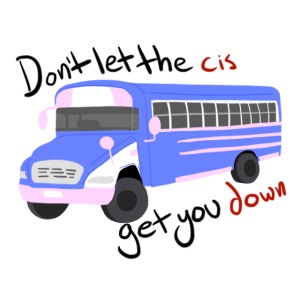 Don't Let The Cis Get You Down Bus (more products)