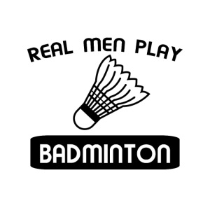 REAL MEN PLAY BADMINTON t-shirt design