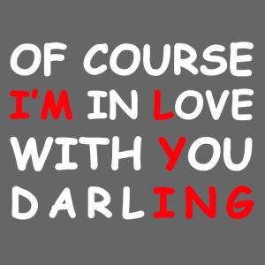 Of Course I’m in Love with you darling Shirt