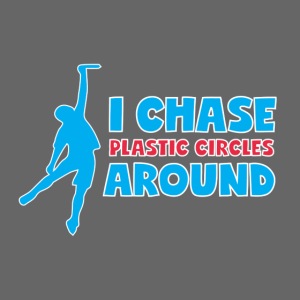 Ultimate Frisbee T-Shirt: I Chase Plastic Circles