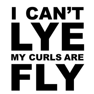 I Can't Lye My Curls Are Fly
