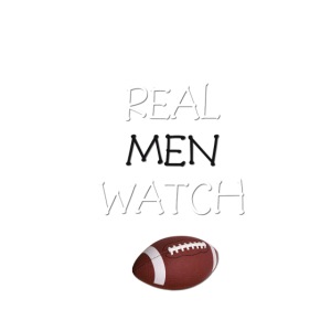 Real Men Watch Football