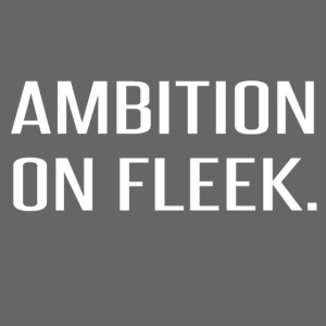 "Ambition on FLEEK"