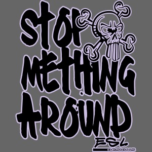 Stop Mething Around