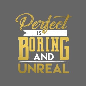 PERFECT IS BORING