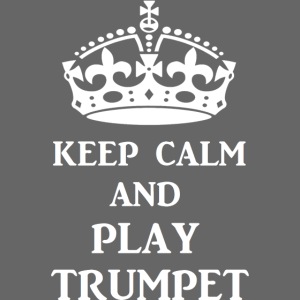 keep calm play trumpet wh