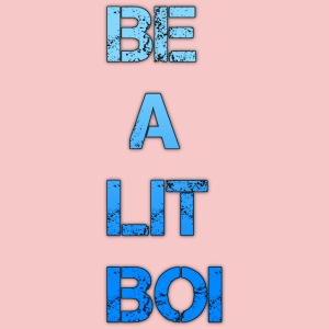 "BE A LIT BOI" Spécial