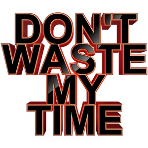 Don't waste my time 001