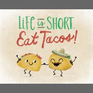Life is Short Eat Tacos