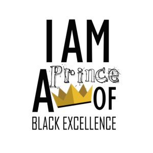 I AM A PRINCE OF BLACK EXCELLENCE