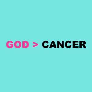GOD IS GREATER THAN CANCER