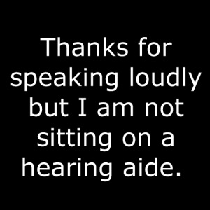 THANKS FOR SPEAKING LOUDLY BUT i AM NOT SITTING...
