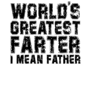 world s greatest farter i mean father