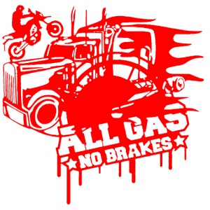 All Gas no Brakes