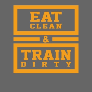 Eat clean and train dirty