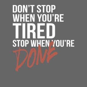 Don t stop when you re tired stop when you re done