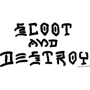 Scoot and Destroy