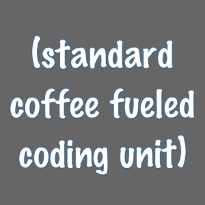 standard coffee fueled coding unit