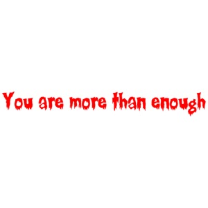 You are more than enough