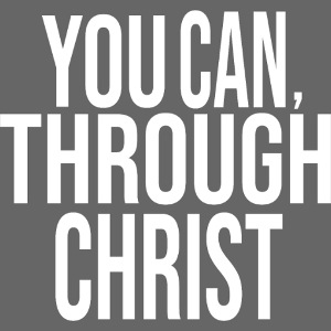 MEN - YOU CAN THROUGH CHRIST