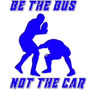 BE THE BUS NOT THE CAR
