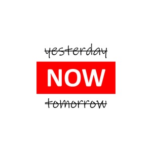 NOW not yesterday or tomorrow t shirt