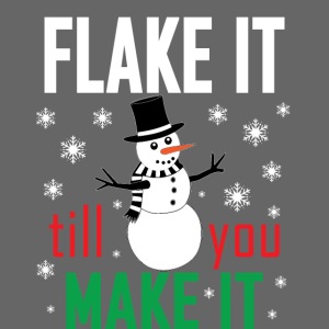 Flake It Till You Make Funny Snowman & Snowflakes