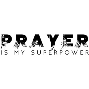 Prayer is my Superpower