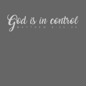 God is in control - Matthew 6:25-34