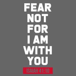 Fear not for I am with you Isaiah Bible verse