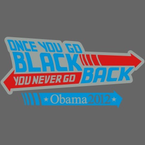 Once you go black you never go back, Obama 2012