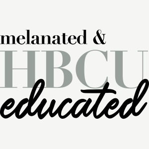 Melanated and HBCU Educated