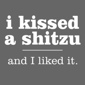 I Kissed A Shitzu