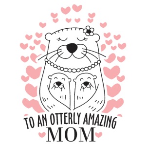 To An Otterly Amazing Mum, Gift For Otter Lovers