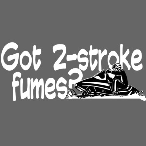 Got 2 Stroke Fumes?