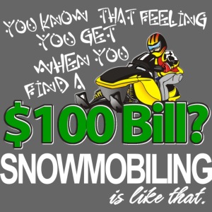 SNOWMOBILING IS LIKE THAT $100 Bill