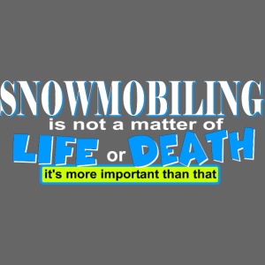 Snowmobiling is not a matter of life and death
