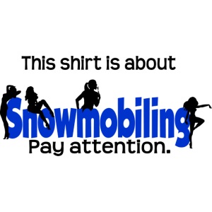 This Shirt is About Snowmobiles