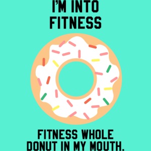 Im into fitness whole donut in my mouth