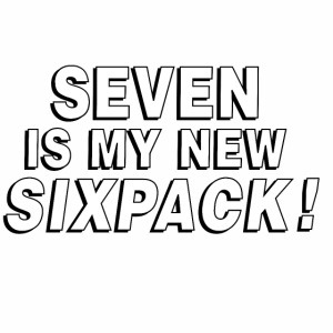 Seven Is My New Sixpack Text B=W