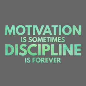 Motivation is Sometimes Discipline is Forever