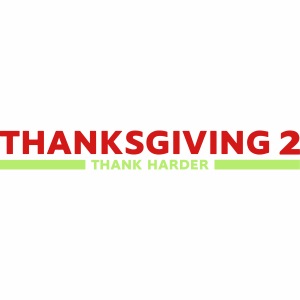 Thanksgiving 2: Thank Harder