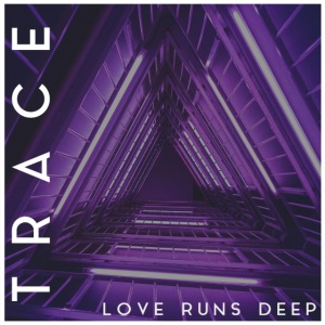 Trace- Love Runs Deep